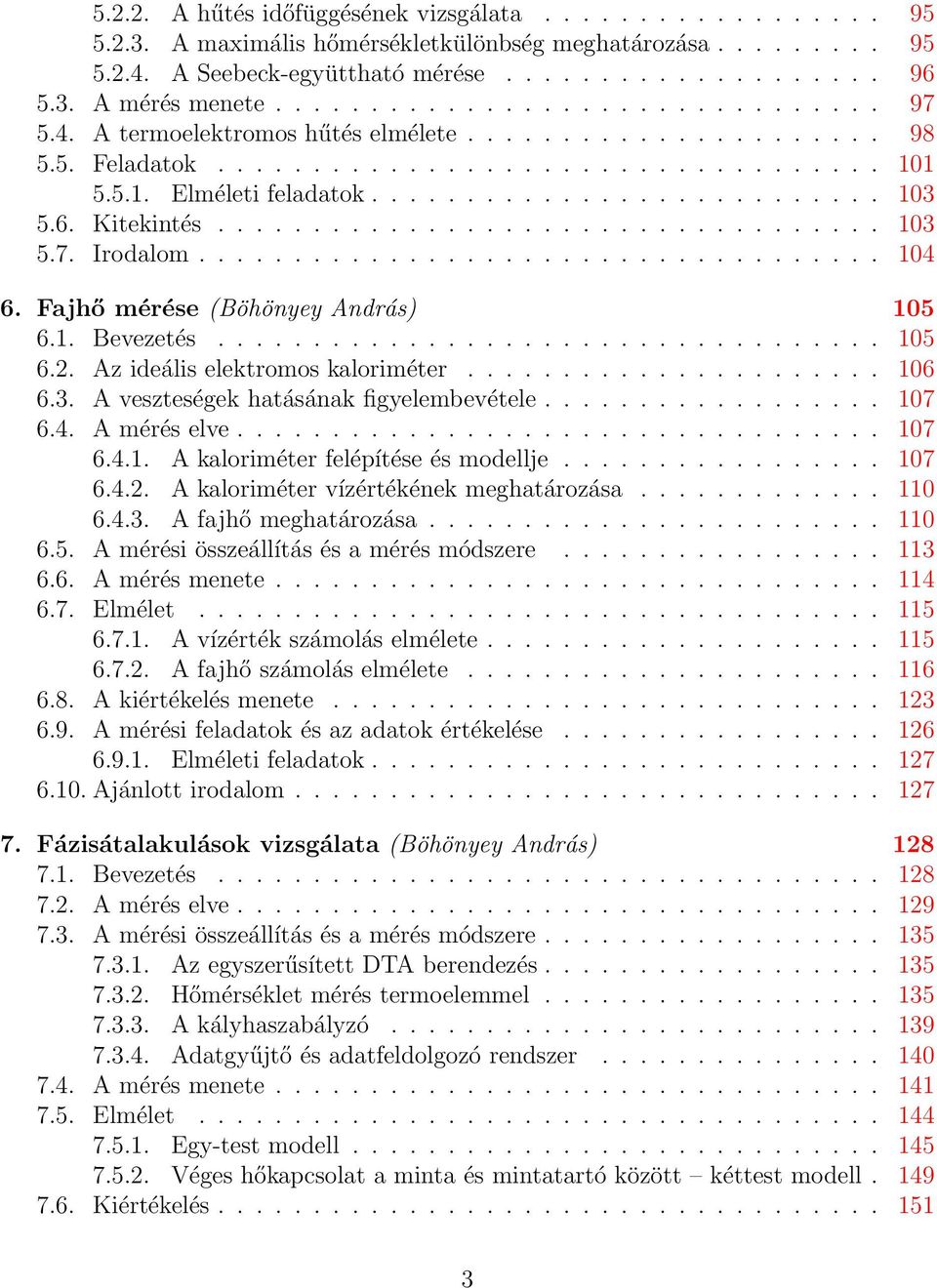 6. Kitekintés................................... 103 5.7. Irodalom.................................... 104 6. Fajhő mérése (Böhönyey András) 105 6.1. Bevezetés................................... 105 6.2.