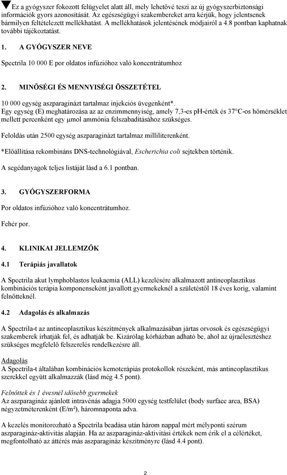 A GYÓGYSZER NEVE Spectrila 10 000 E por oldatos infúzióhoz való koncentrátumhoz 2. MINŐSÉGI ÉS MENNYISÉGI ÖSSZETÉTEL 10 000 egység aszparaginázt tartalmaz injekciós üvegenként*.