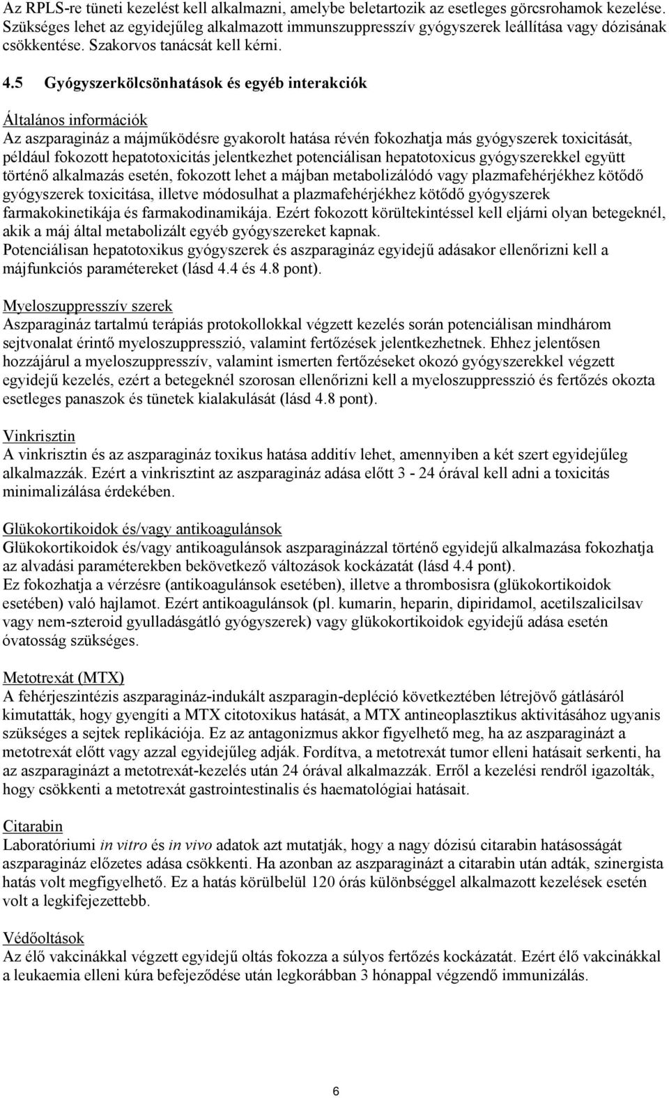 5 Gyógyszerkölcsönhatások és egyéb interakciók Általános információk Az aszparagináz a májműködésre gyakorolt hatása révén fokozhatja más gyógyszerek toxicitását, például fokozott hepatotoxicitás