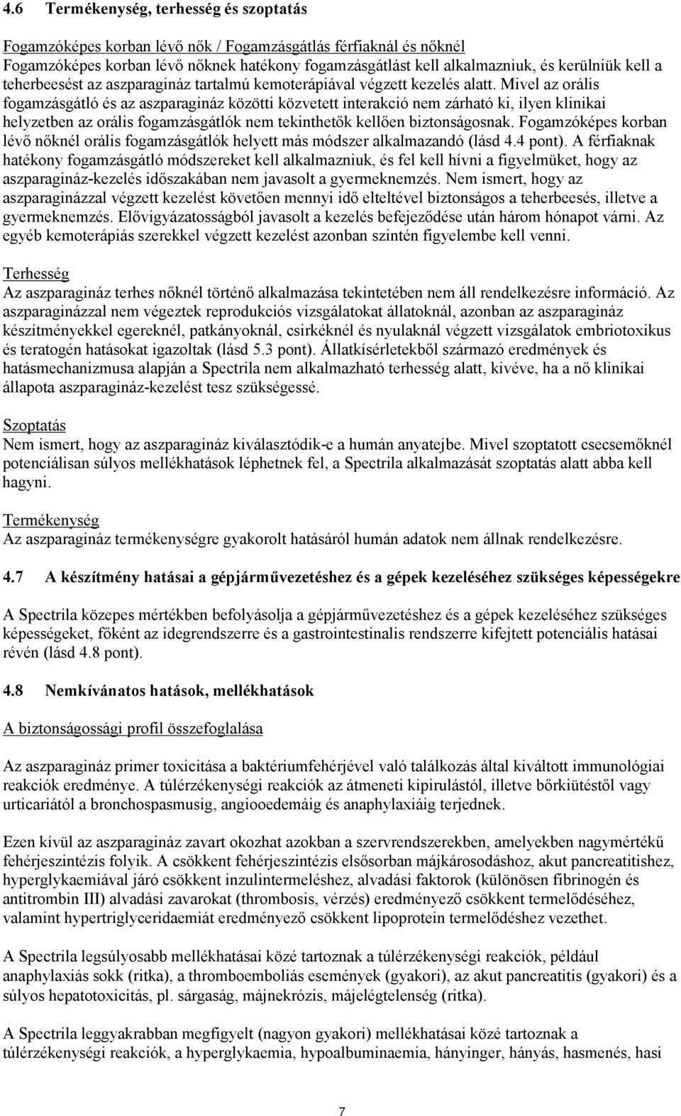 Mivel az orális fogamzásgátló és az aszparagináz közötti közvetett interakció nem zárható ki, ilyen klinikai helyzetben az orális fogamzásgátlók nem tekinthetők kellően biztonságosnak.