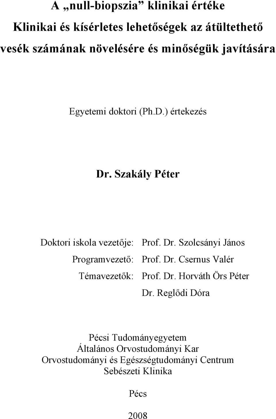 Szakály Péter Doktori iskola vezetője: Programvezető: Témavezetők: Prof. Dr. Szolcsányi János Prof. Dr. Csernus Valér Prof.