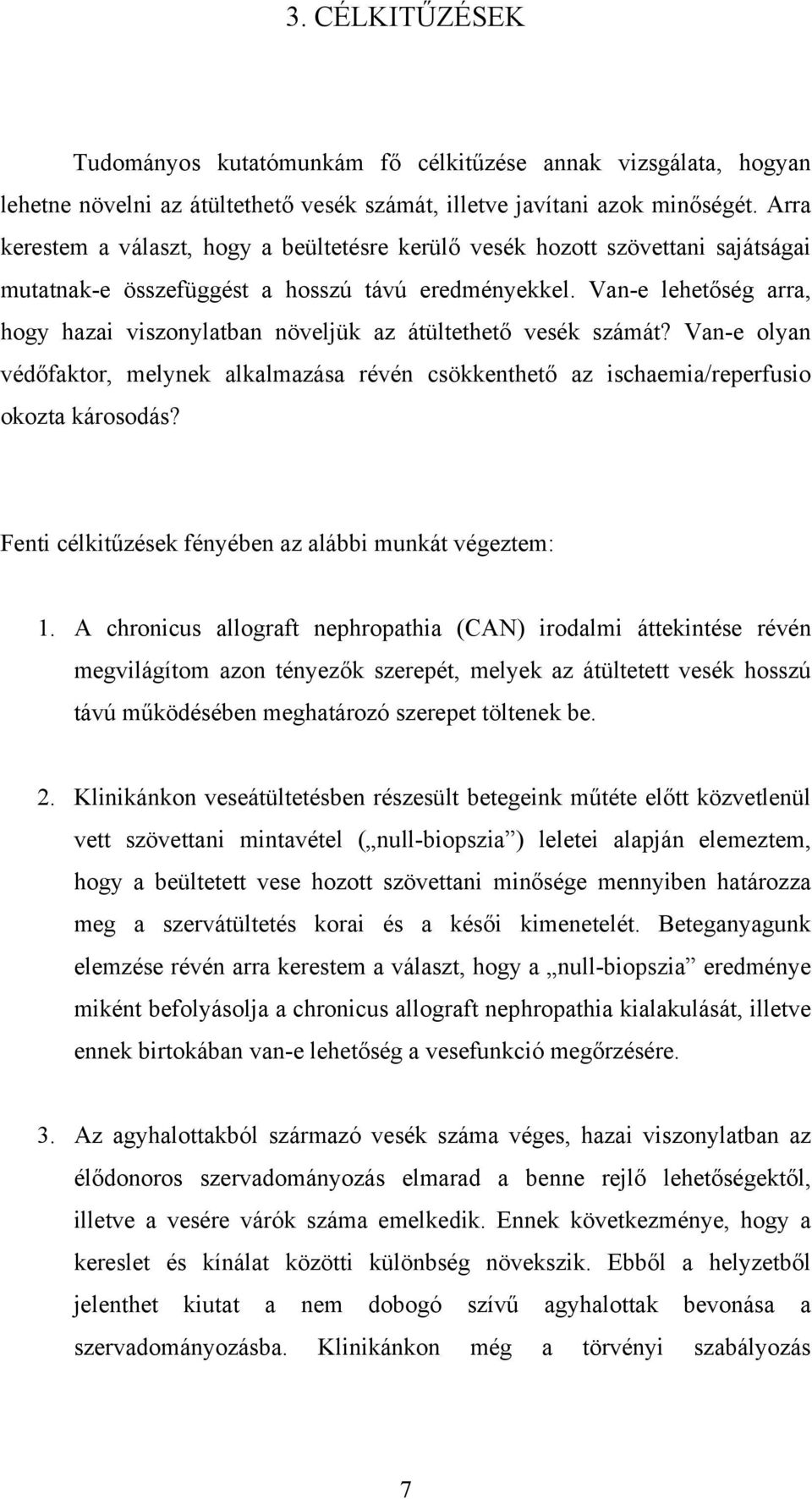 Van-e lehetőség arra, hogy hazai viszonylatban növeljük az átültethető vesék számát? Van-e olyan védőfaktor, melynek alkalmazása révén csökkenthető az ischaemia/reperfusio okozta károsodás?