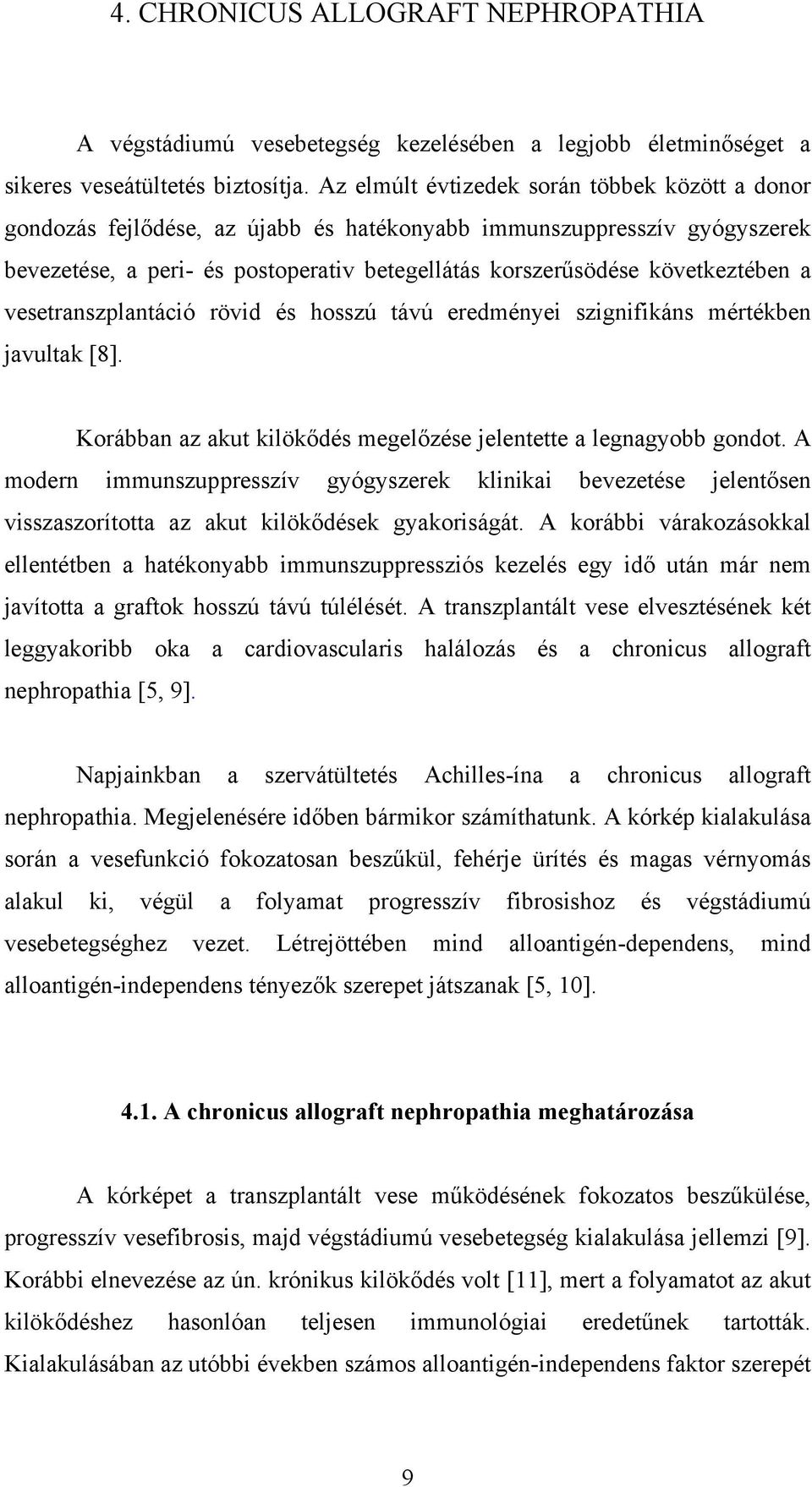 a vesetranszplantáció rövid és hosszú távú eredményei szignifikáns mértékben javultak [8]. Korábban az akut kilökődés megelőzése jelentette a legnagyobb gondot.