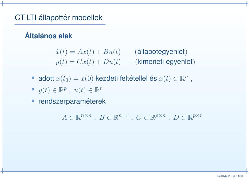 x(t 0 ) = x(0) kezdeti feltétellel és x(t) R n, y(t) R p, u(t) R r