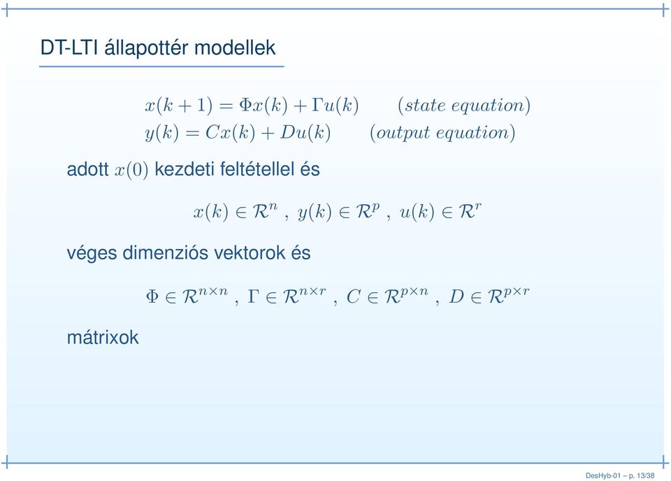 feltétellel és x(k) R n, y(k) R p, u(k) R r véges dimenziós