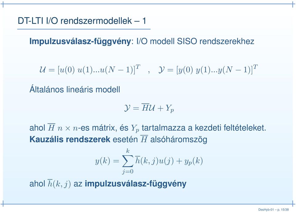 ..y(n 1)] T Általános lineáris modell Y = HU + Y p ahol H n n-es mátrix, és Y p tartalmazza a