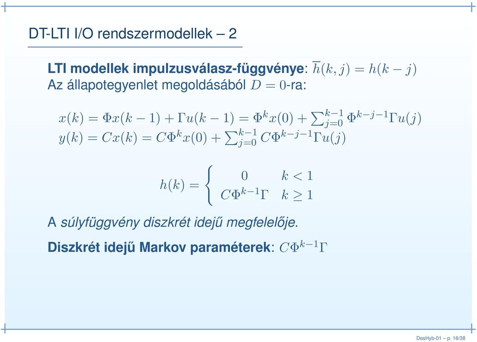 Γu(j) y(k) = Cx(k) = CΦ k x(0) + k 1 j=0 CΦk j 1 Γu(j) h(k) = { 0 k < 1 CΦ k 1 Γ k 1 A