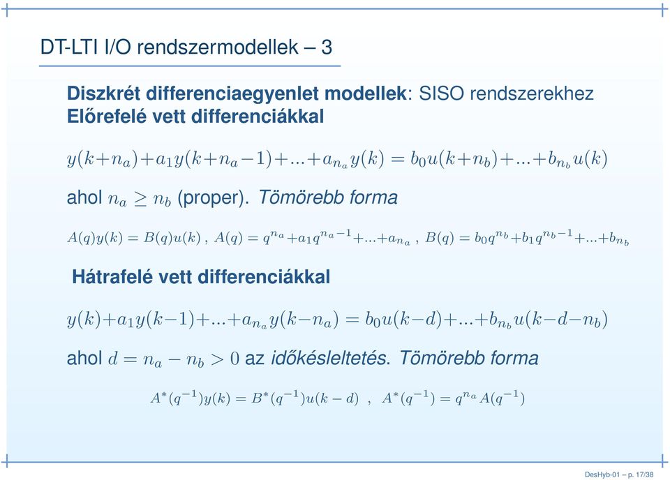 Tömörebb forma A(q)y(k) = B(q)u(k), A(q) = q n a +a 1 q n a 1 +...+a na, B(q) = b 0 q n b+b 1 q n b 1 +.