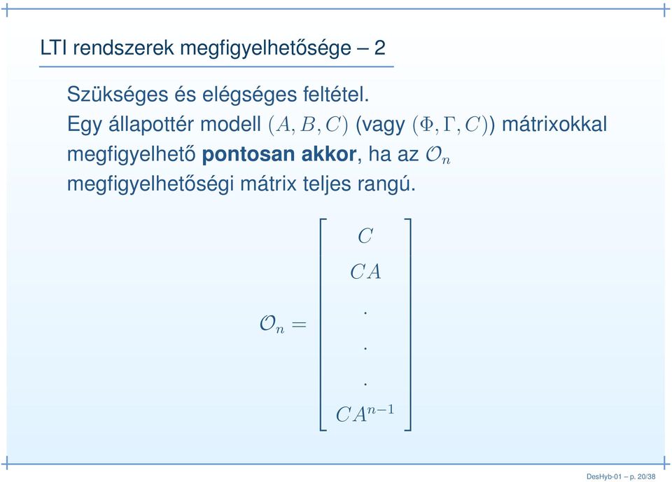 Egy állapottér modell (A,B,C) (vagy (Φ, Γ,C)) mátrixokkal