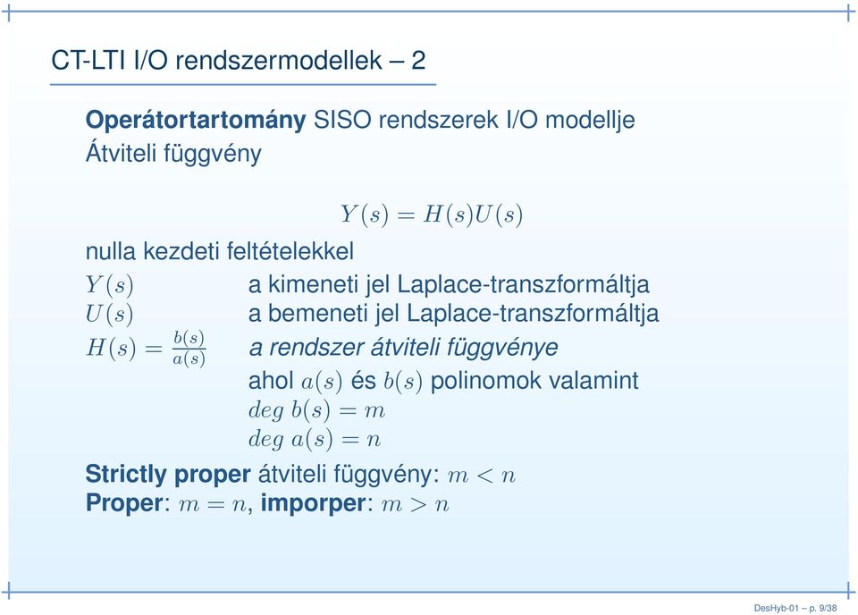 Laplace-transzformáltja H(s) = b(s) a(s) a rendszer átviteli függvénye ahol a(s) és b(s) polinomok