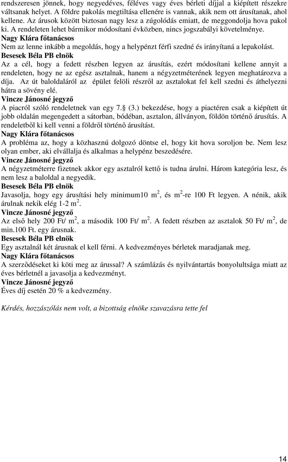 Nem az lenne inkább a megoldás, hogy a helypénzt férfi szedné és irányítaná a lepakolást.