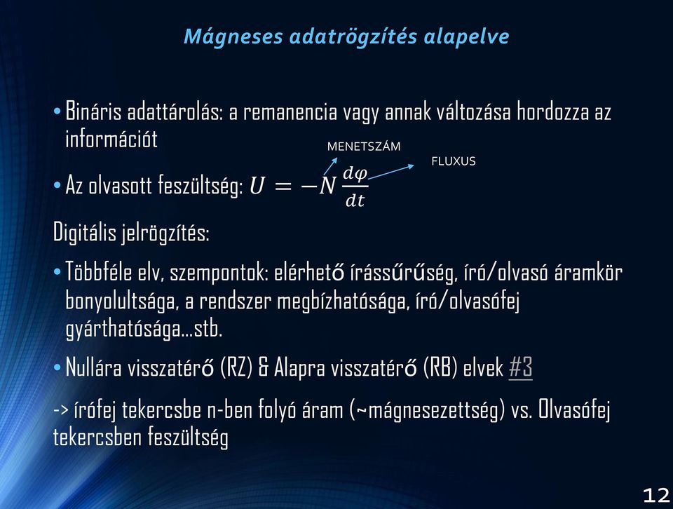 írássűrűség, író/olvasó áramkör bonyolultsága, a rendszer megbízhatósága, író/olvasófej gyárthatósága stb.