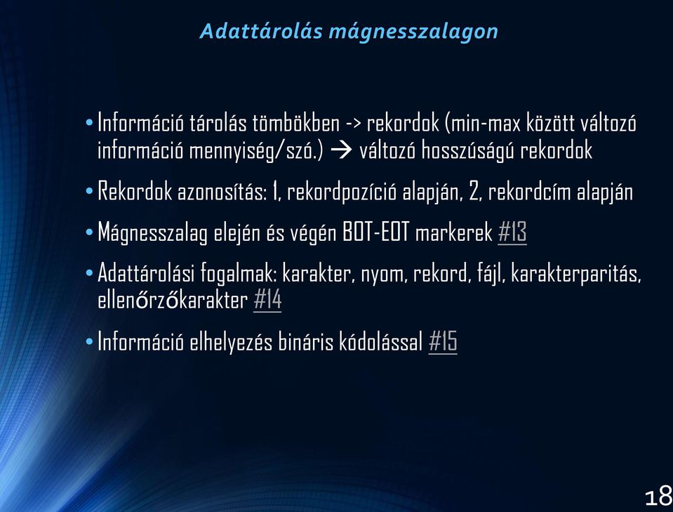 ) változó hosszúságú rekordok Rekordok azonosítás: 1, rekordpozíció alapján, 2, rekordcím alapján