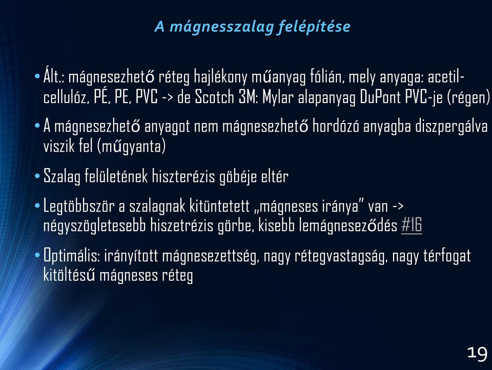 PVC-je (régen) A mágnesezhető anyagot nem mágnesezhető hordózó anyagba diszpergálva viszik fel (műgyanta) Szalag felületének