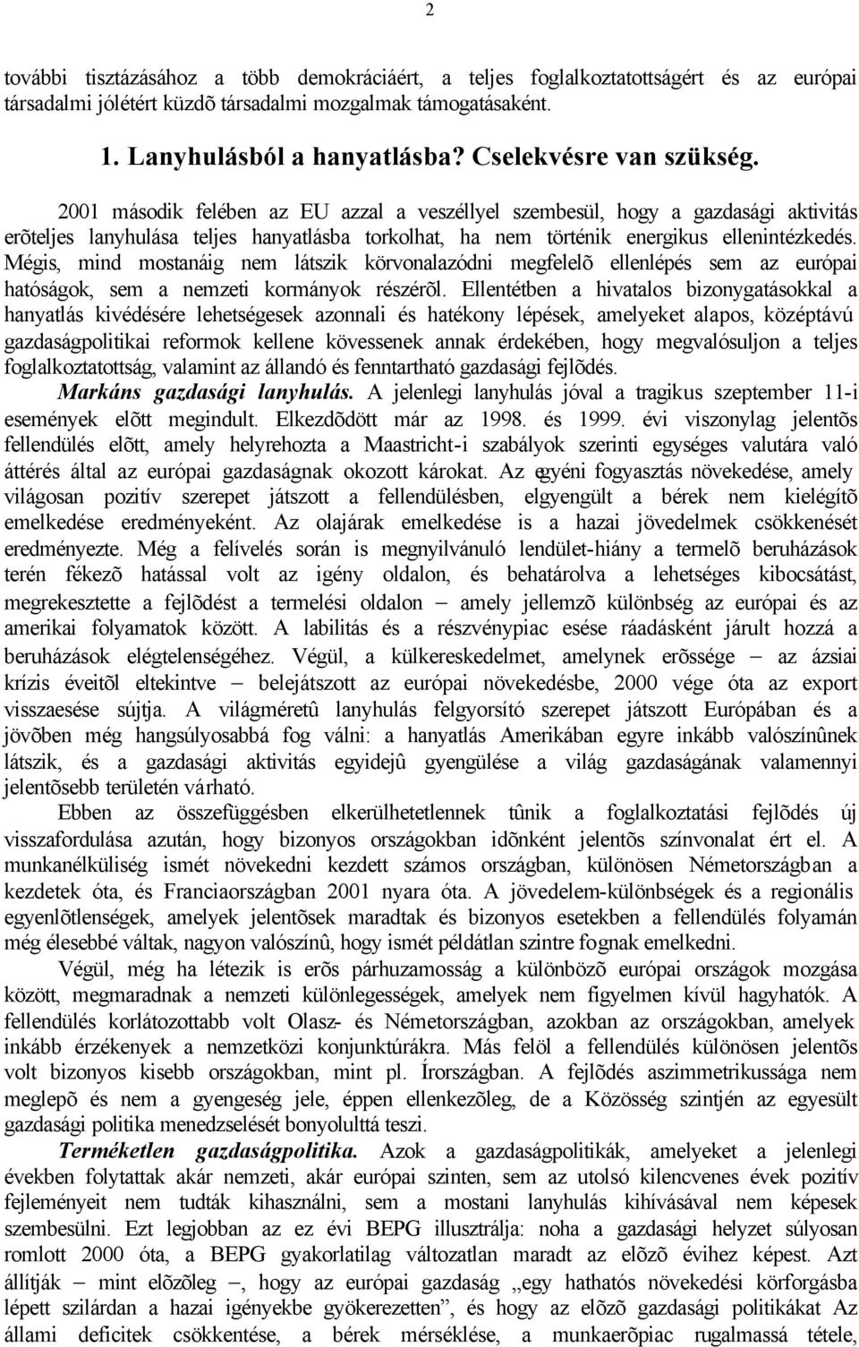 2001 második felében az EU azzal a veszéllyel szembesül, hogy a gazdasági aktivitás erõteljes lanyhulása teljes hanyatlásba torkolhat, ha nem történik energikus ellenintézkedés.