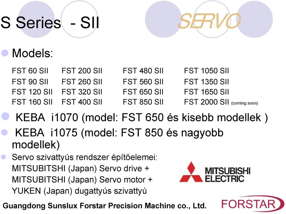 soon) KEBA i1070 (model: FST 650 és kisebb modellek ) KEBA i1075 (model: FST 850 és nagyobb modellek) Servo szivattyús