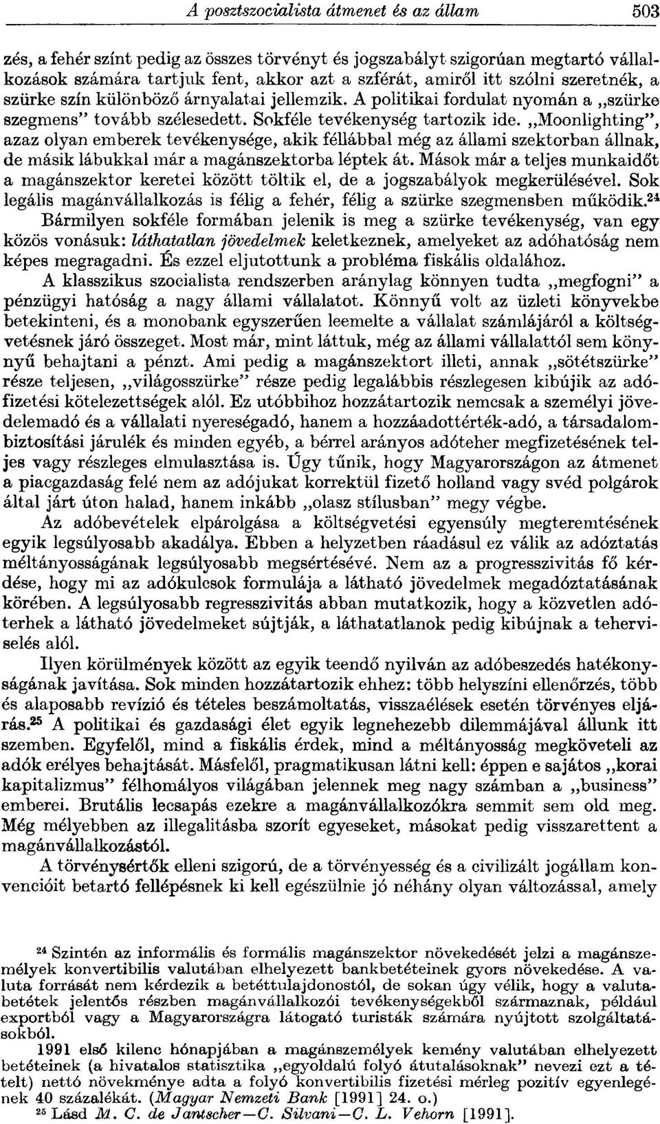 Moonlighting", azaz olyan emberek tevékenysége, akik féllábbal még az állami szektorban állnak, de másik lábukkal már a magánszektorba léptek át.