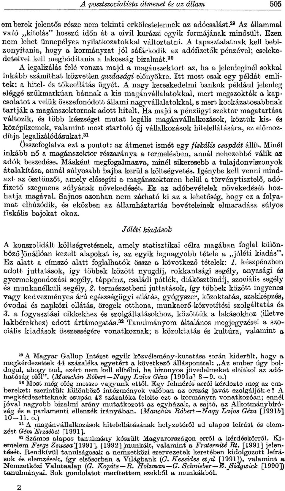 A tapasztalatnak kell bebizonyítania, hogy a kormányzat jól sáfárkodik az adófizetők pénzével; cselekedeteivel kell meghódítania a lakosság bizalmát.