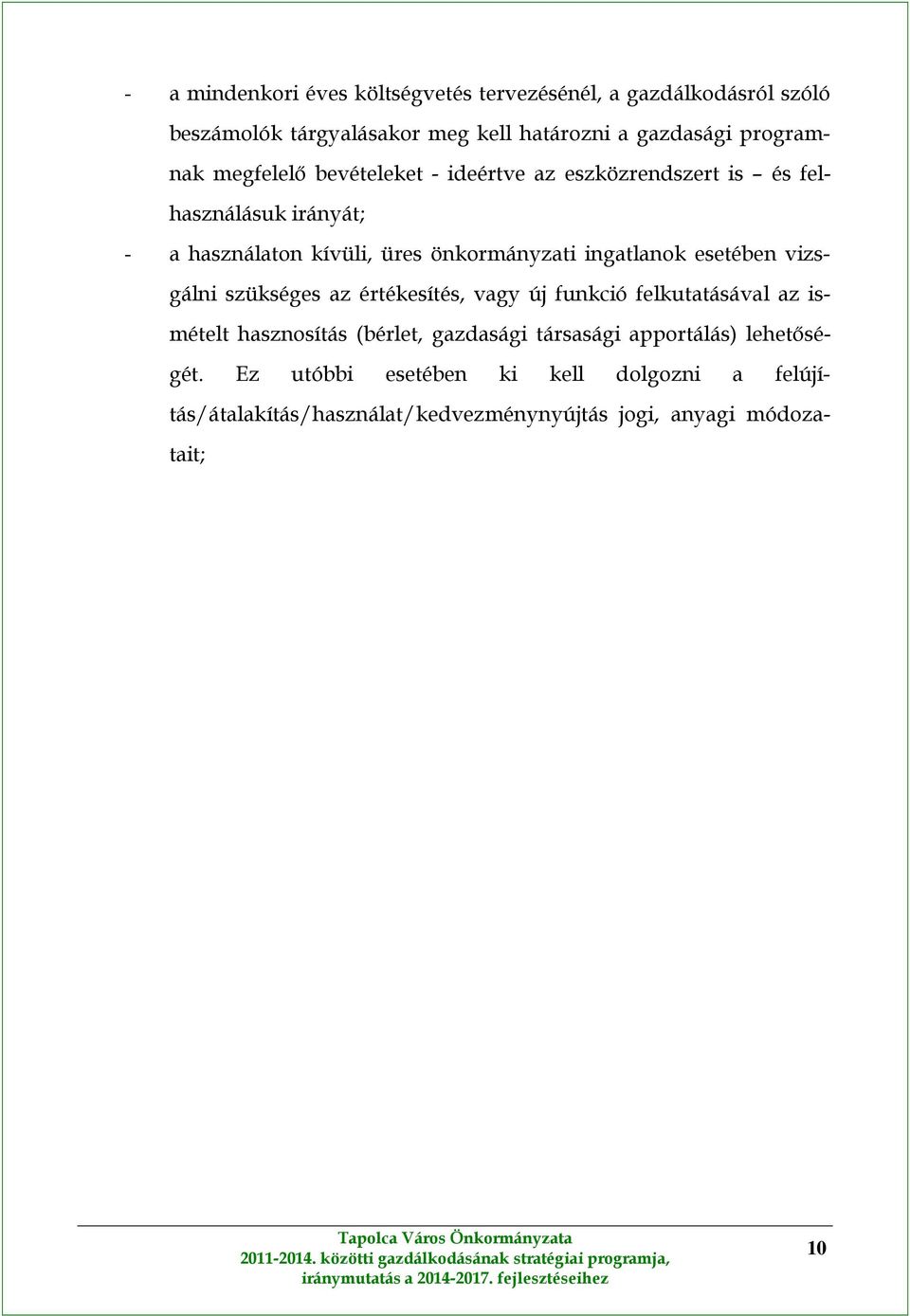 funkció felkutatásával az ismételt hasznosítás (bérlet, gazdasági társasági apportálás) lehetőségét.