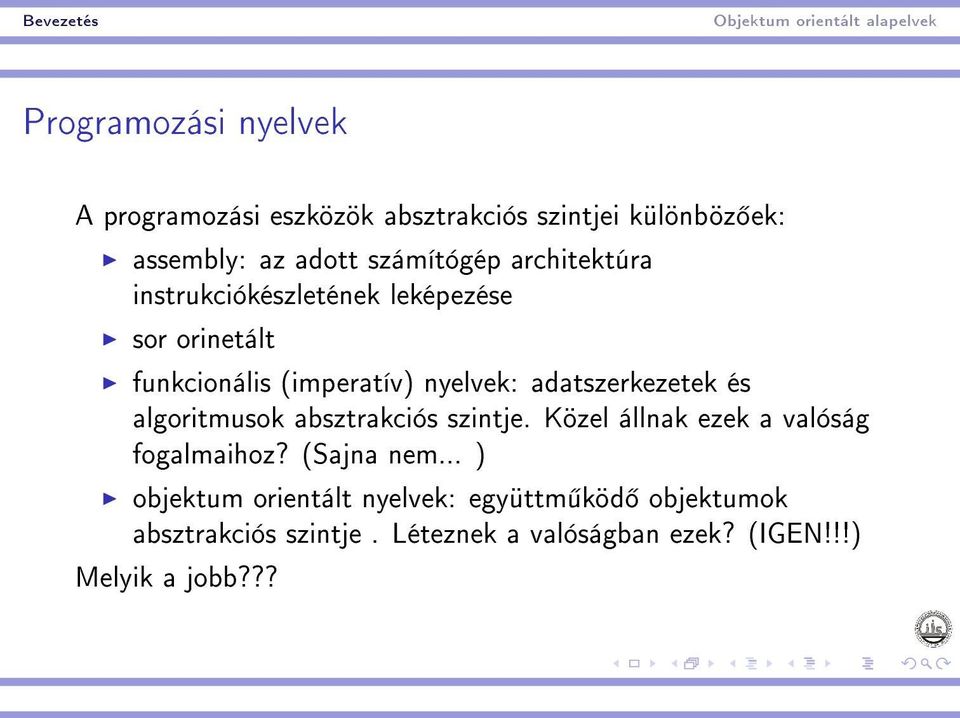 és algoritmusok absztrakciós szintje. Közel állnak ezek a valóság fogalmaihoz? (Sajna nem.