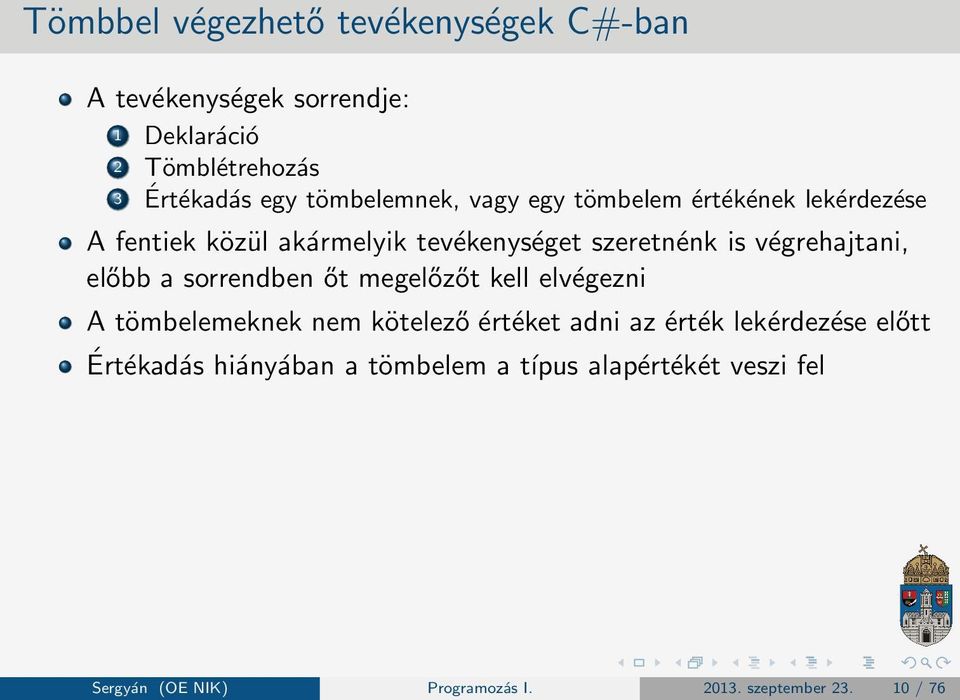 végrehajtani, előbb a sorrendben őt megelőzőt kell elvégezni A tömbelemeknek nem kötelező értéket adni az érték