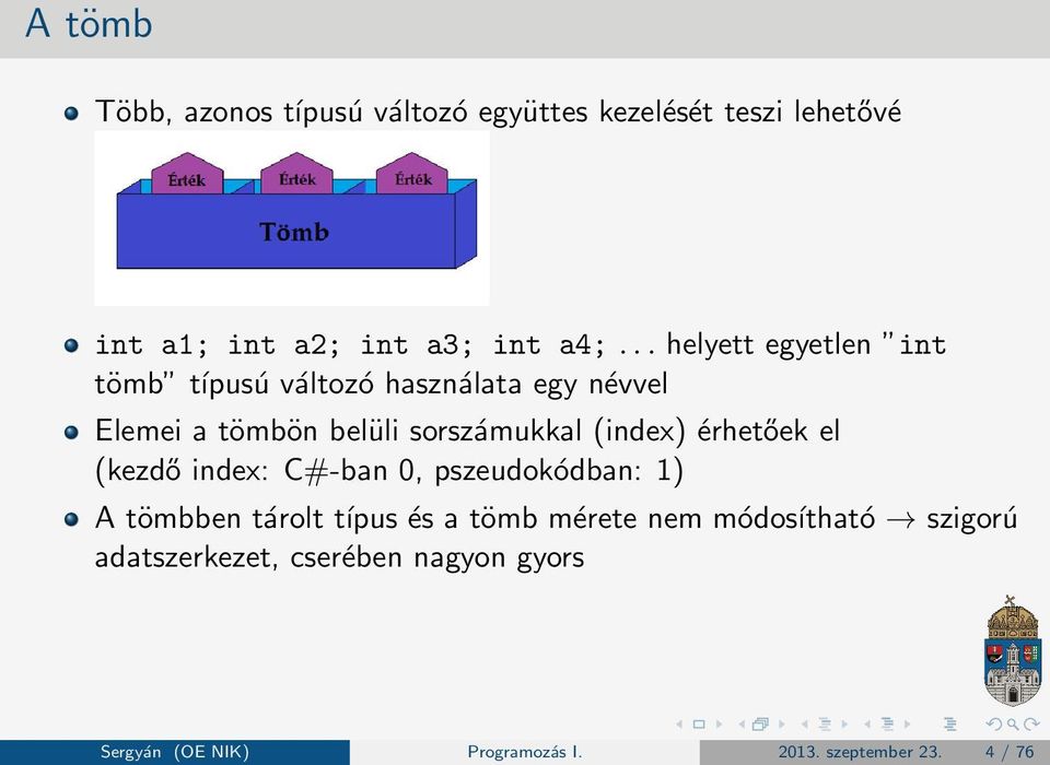 (index) érhetőek el (kezdő index: C#-ban 0, pszeudokódban: 1) A tömbben tárolt típus és a tömb mérete nem