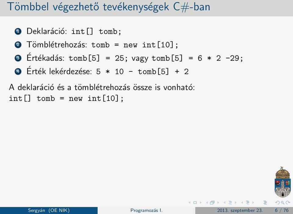 lekérdezése: 5 * 10 - tomb[5] + 2 A deklaráció és a tömblétrehozás össze is