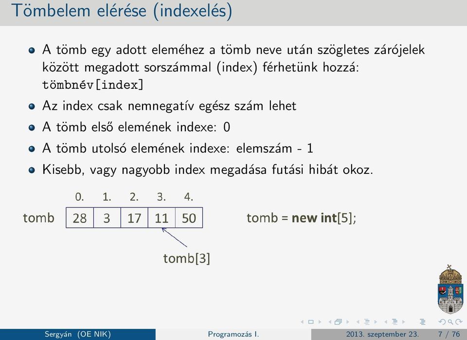 szám lehet A tömb első elemének indexe: 0 A tömb utolsó elemének indexe: elemszám - 1 Kisebb,