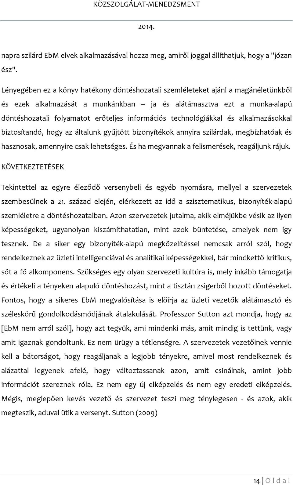 információs technológiákkal és alkalmazásokkal biztosítandó, hogy az általunk gyűjtött bizonyítékok annyira szilárdak, megbízhatóak és hasznosak, amennyire csak lehetséges.