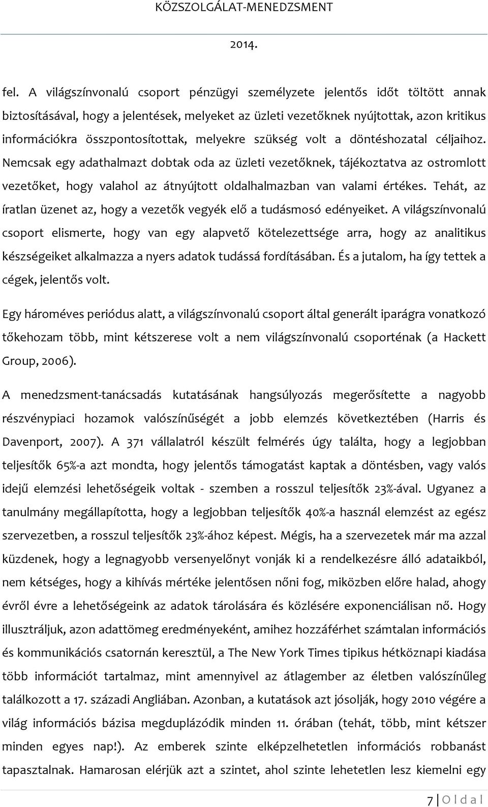 Nemcsak egy adathalmazt dobtak oda az üzleti vezetőknek, tájékoztatva az ostromlott vezetőket, hogy valahol az átnyújtott oldalhalmazban van valami értékes.