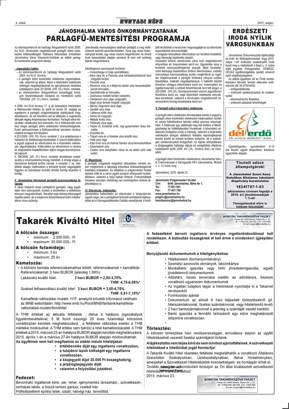 Jogszabályi háttér: Az élelmiszerláncról és hatósági felügyeletéről szóló 2008. évi XLVI.