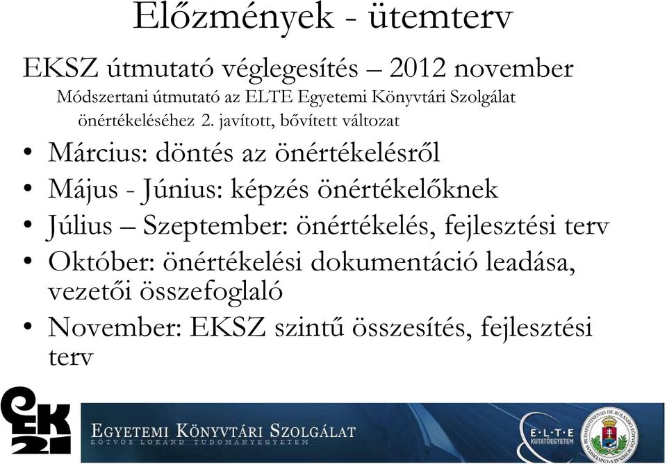 javított, bővített változat Március: döntés az önértékelésről Május - Június: képzés önértékelőknek