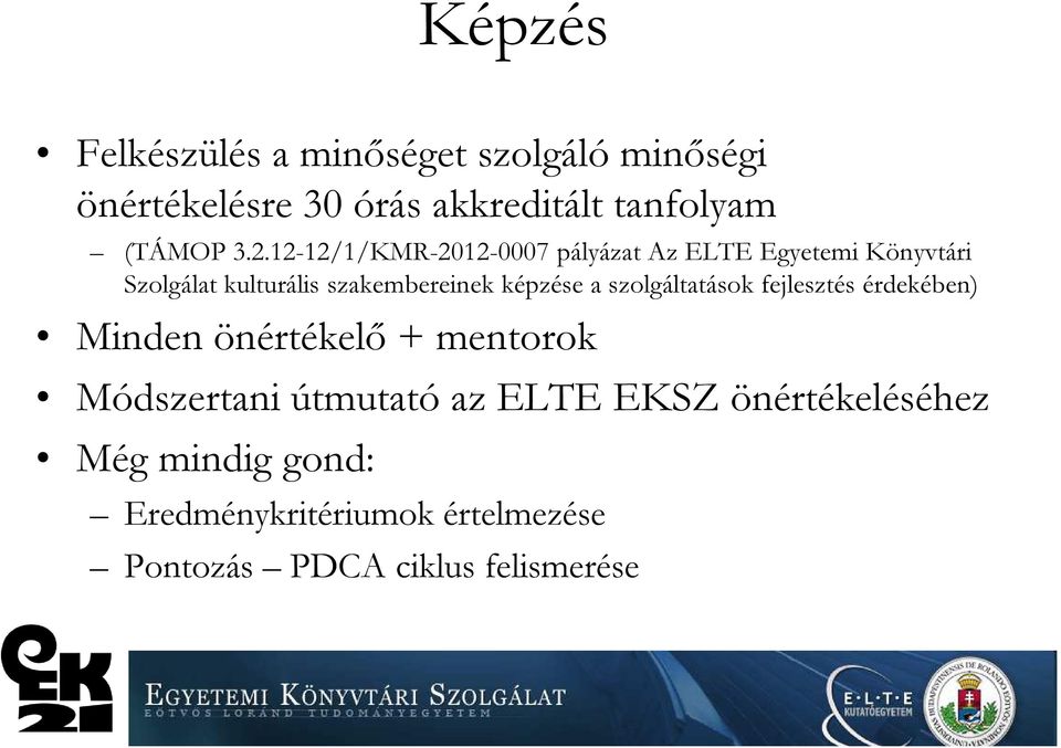 képzése a szolgáltatások fejlesztés érdekében) Minden önértékelő + mentorok Módszertani útmutató az