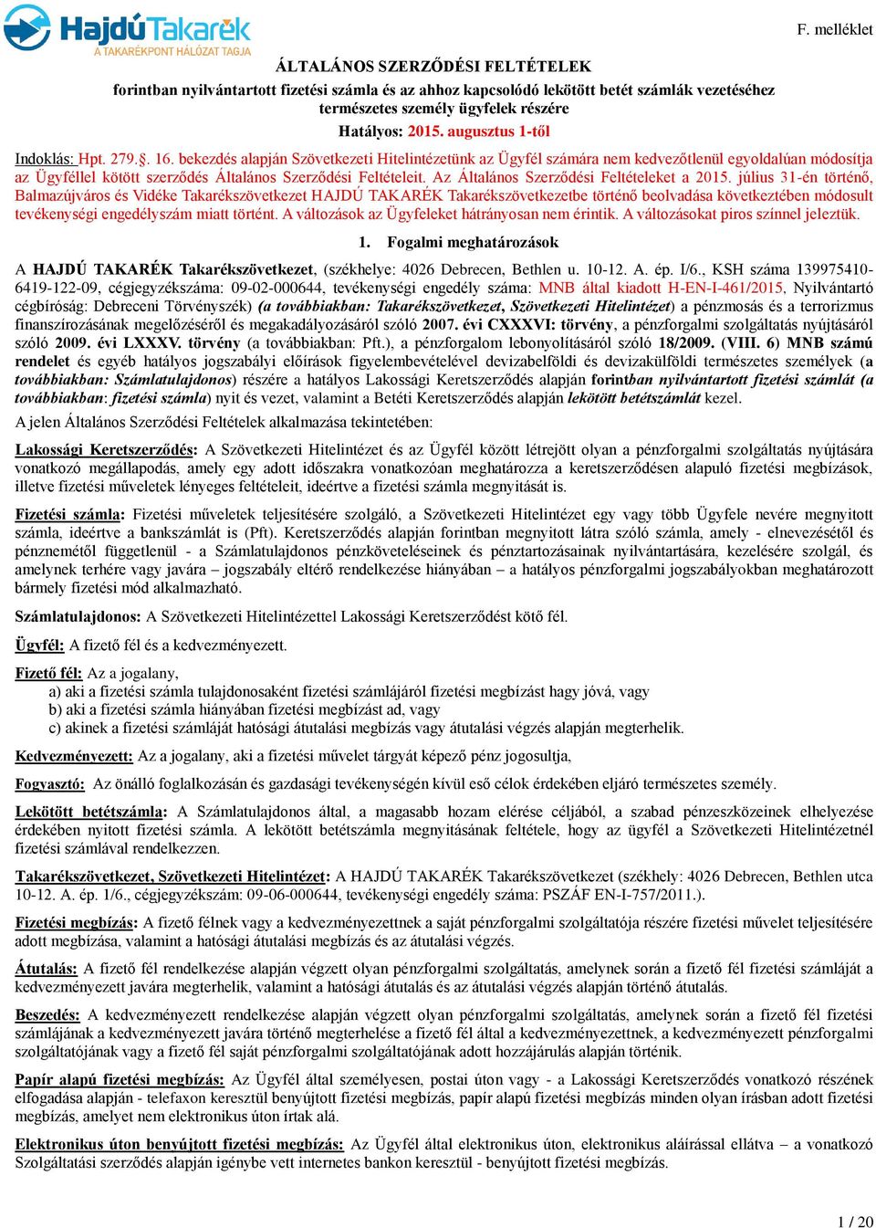 bekezdés alapján Szövetkezeti Hitelintézetünk az Ügyfél számára nem kedvezőtlenül egyoldalúan módosítja az Ügyféllel kötött szerződés Általános Szerződési Feltételeit.