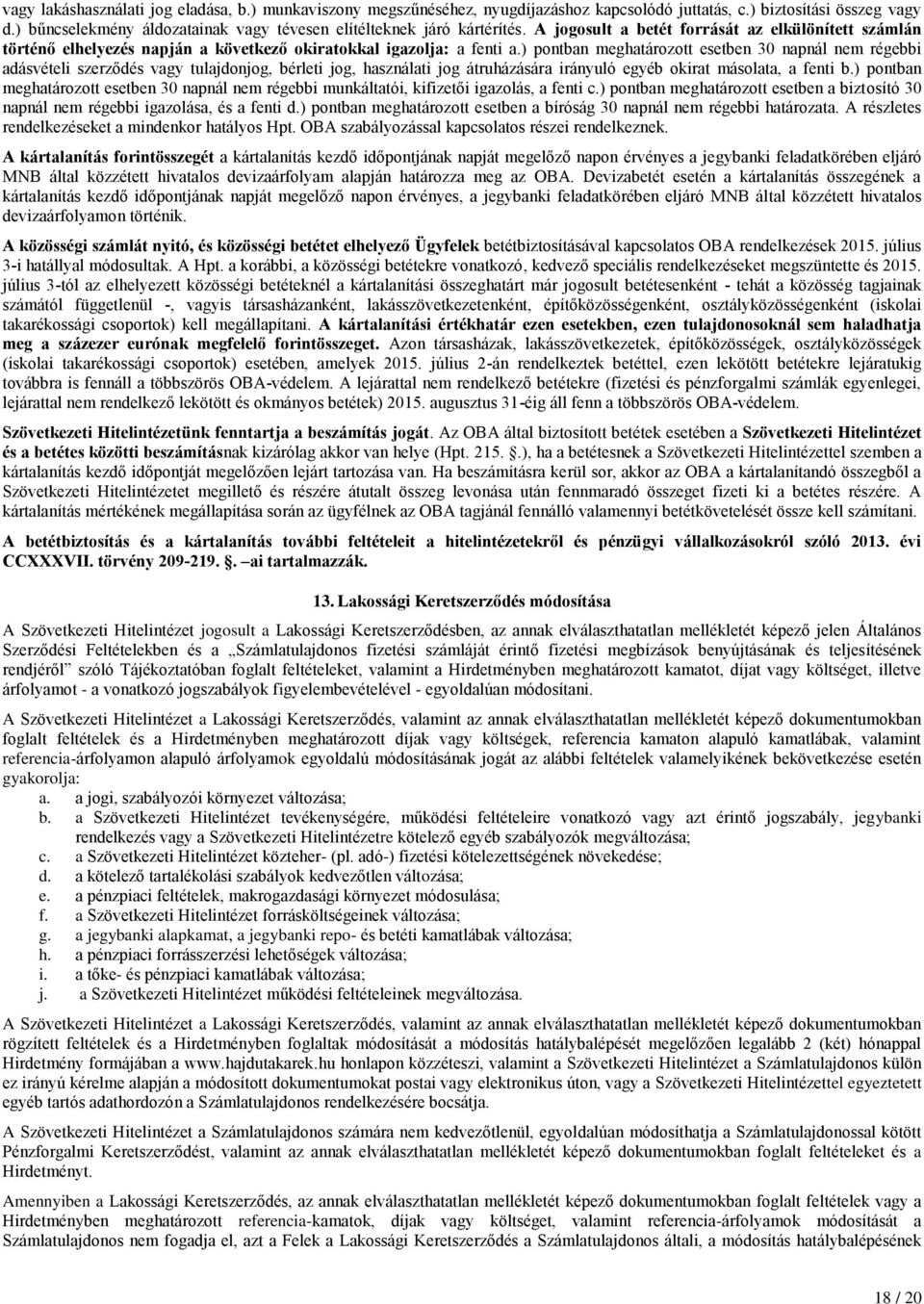 ) pontban meghatározott esetben 30 napnál nem régebbi adásvételi szerződés vagy tulajdonjog, bérleti jog, használati jog átruházására irányuló egyéb okirat másolata, a fenti b.