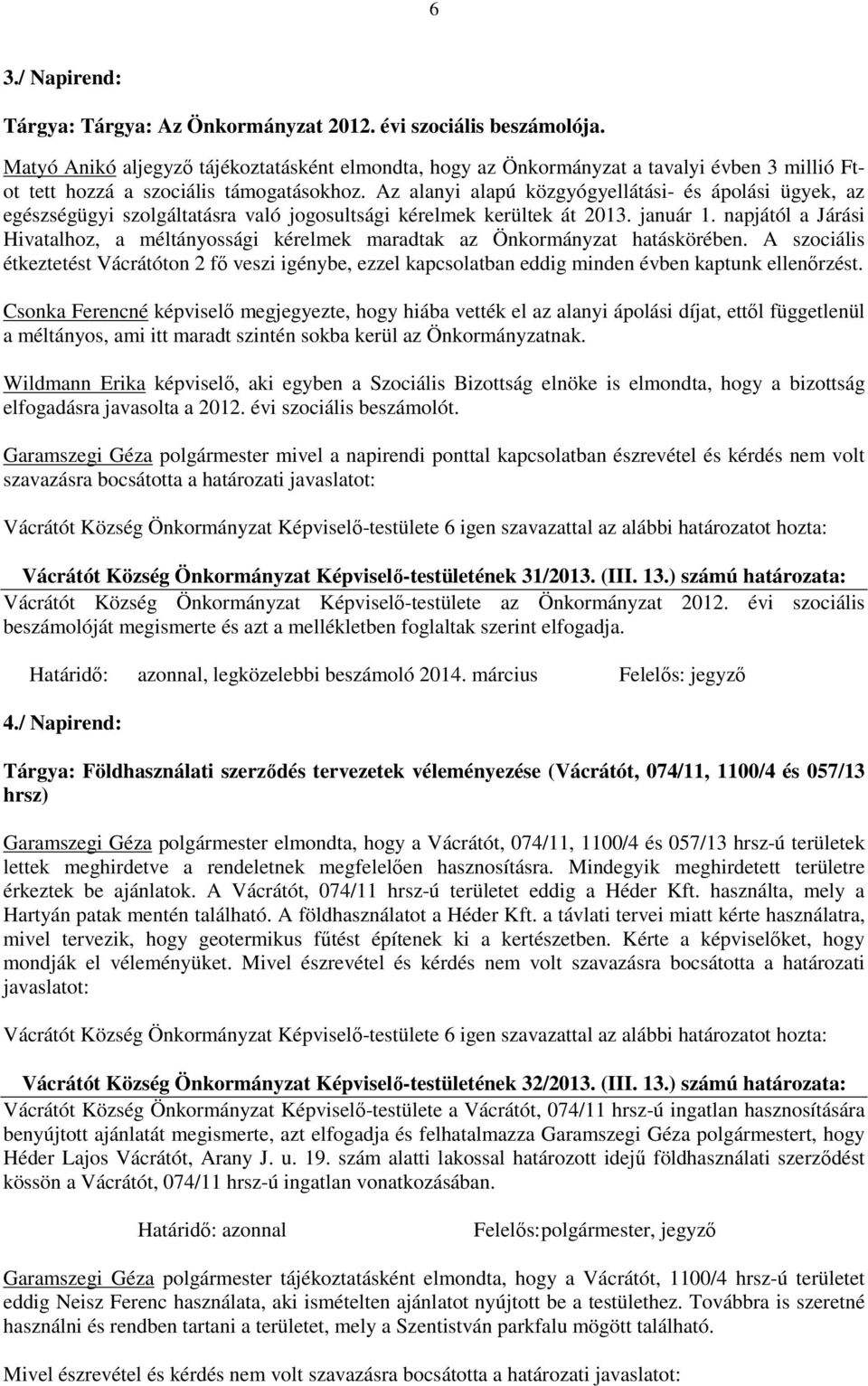 Az alanyi alapú közgyógyellátási- és ápolási ügyek, az egészségügyi szolgáltatásra való jogosultsági kérelmek kerültek át 2013. január 1.