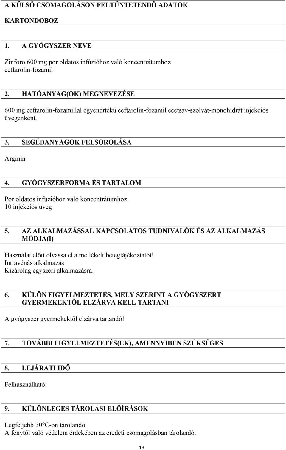 GYÓGYSZERFORMA ÉS TARTALOM Por oldatos infúzióhoz való koncentrátumhoz. 10 injekciós üveg 5.