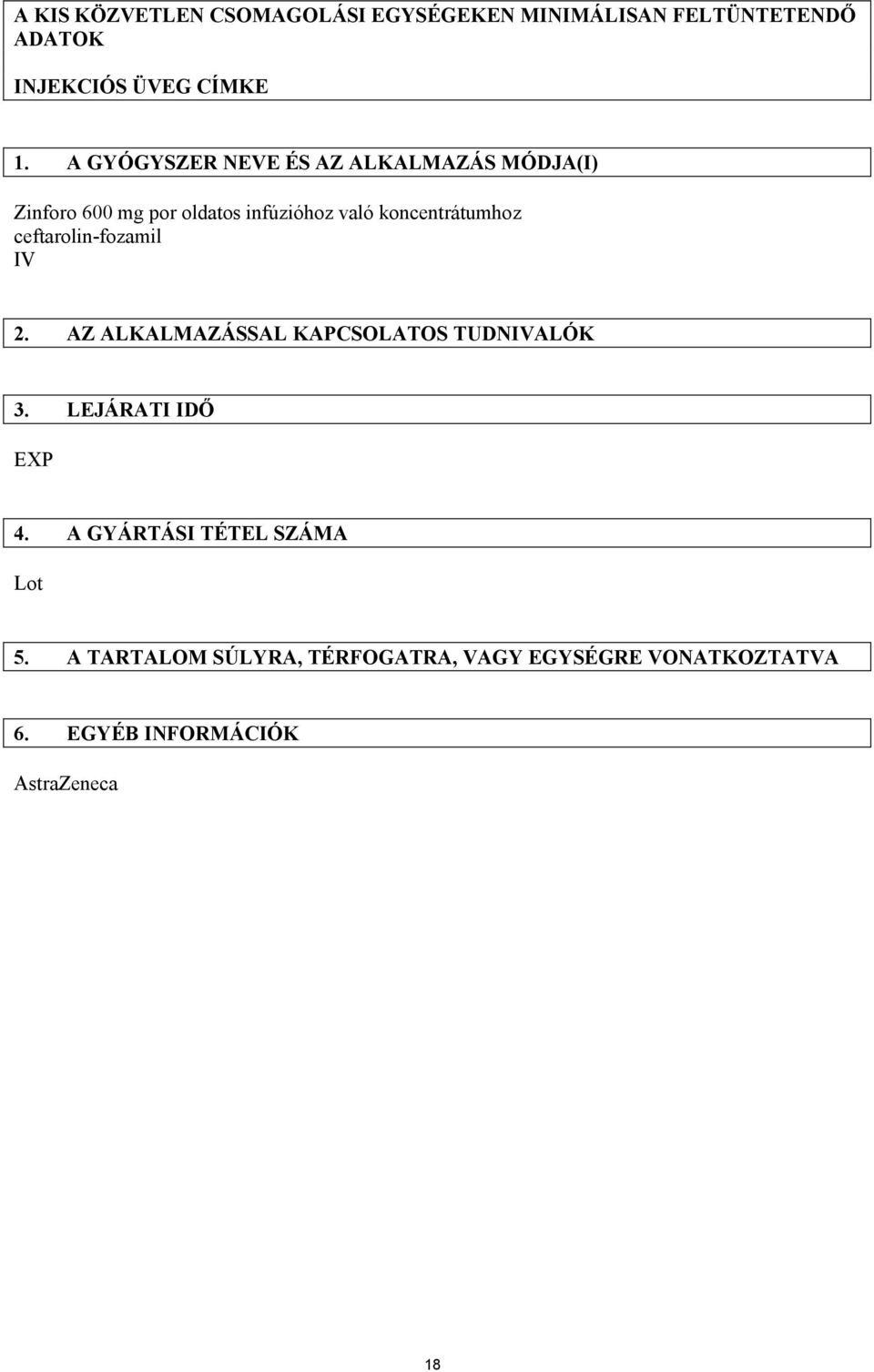 ceftarolin-fozamil IV 2. AZ ALKALMAZÁSSAL KAPCSOLATOS TUDNIVALÓK 3. LEJÁRATI IDŐ EXP 4.