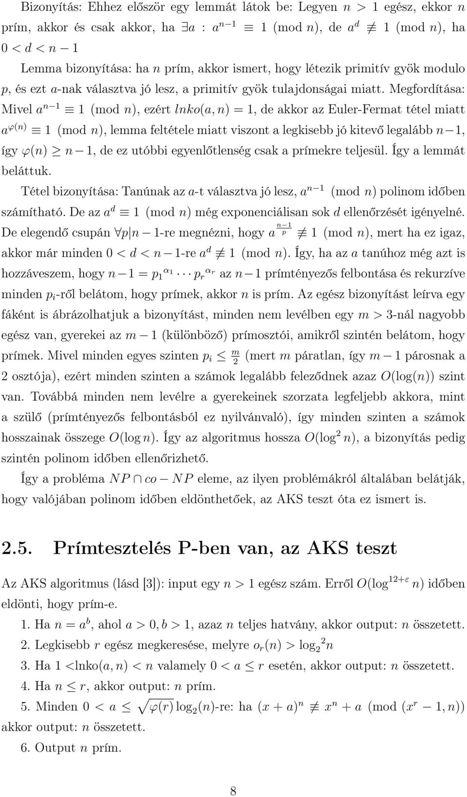 Megfordítása: Mivel a n 1 1 (mod n), ezért lnko(a, n) = 1, de akkor az Euler-Fermat tétel miatt a ϕ(n) 1 (mod n), lemma feltétele miatt viszont a legkisebb jó kitevő legalább n 1, így ϕ(n) n 1, de ez