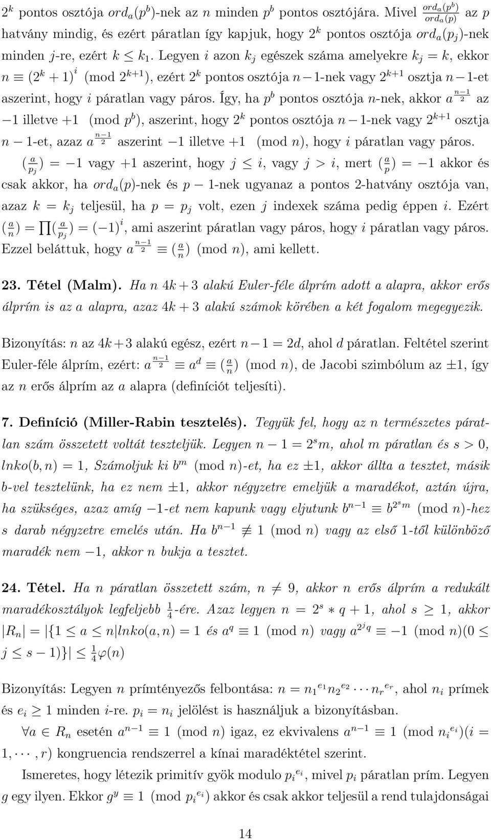 Legyen i azon k j egészek száma amelyekre k j = k, ekkor n (2 k + 1) i (mod 2 k+1 ), ezért 2 k pontos osztója n 1-nek vagy 2 k+1 osztja n 1-et aszerint, hogy i páratlan vagy páros.