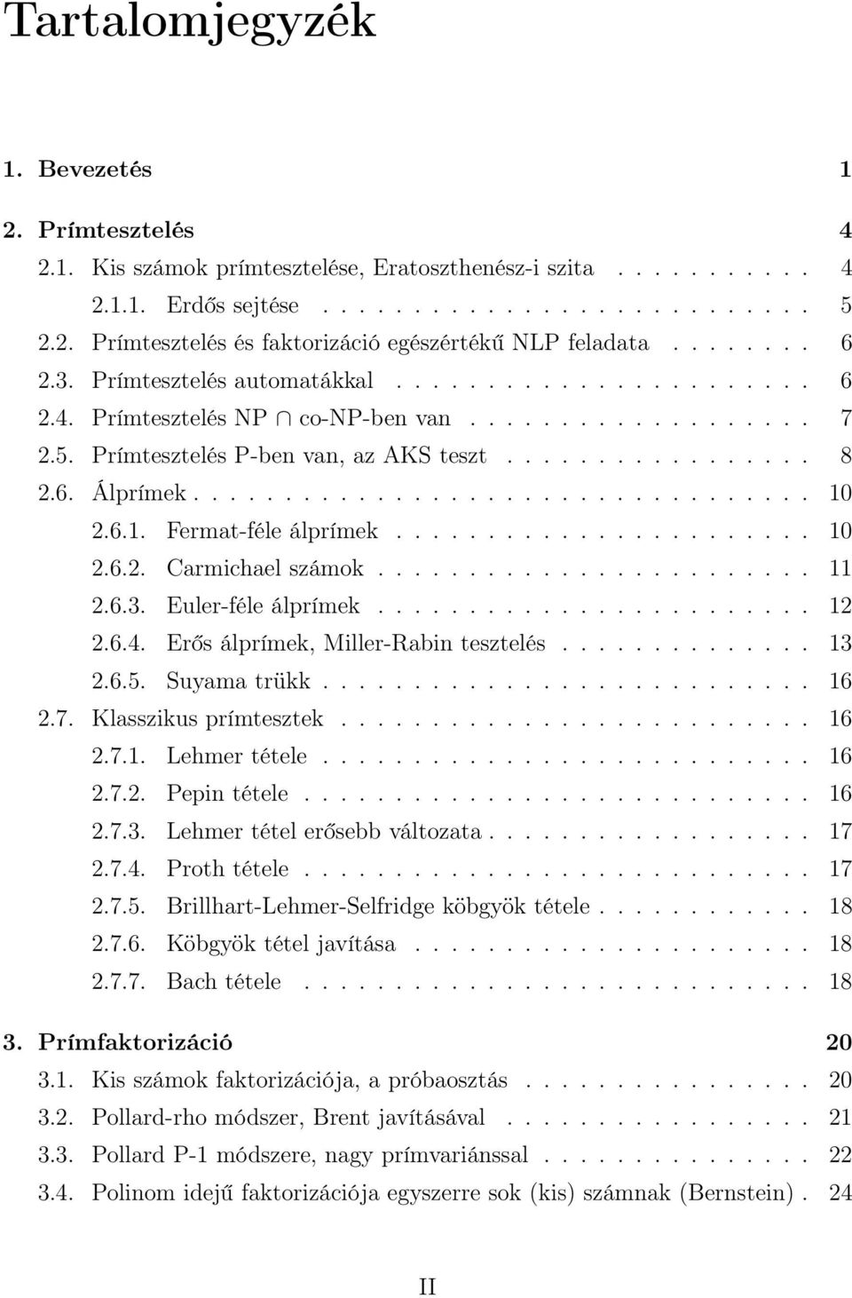 ................................. 10 2.6.1. Fermat-féle álprímek....................... 10 2.6.2. Carmichael számok........................ 11 2.6.3. Euler-féle álprímek........................ 12 2.