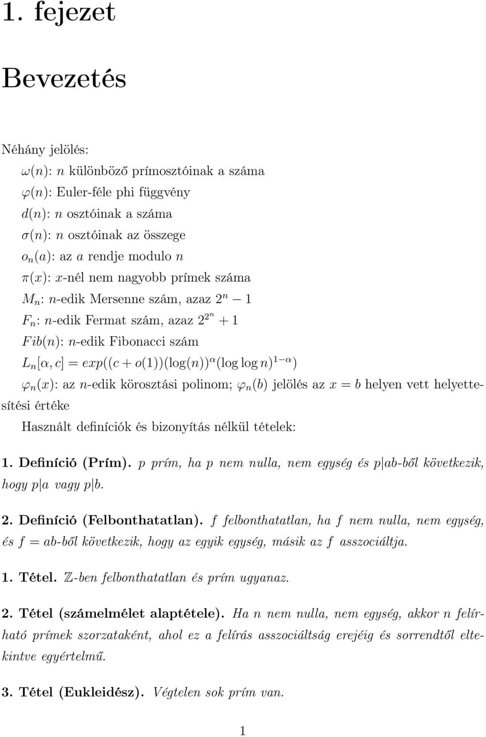 n (x): az n-edik körosztási polinom; ϕ n (b) jelölés az x = b helyen vett helyettesítési értéke Használt definíciók és bizonyítás nélkül tételek: 1. Definíció (Prím).