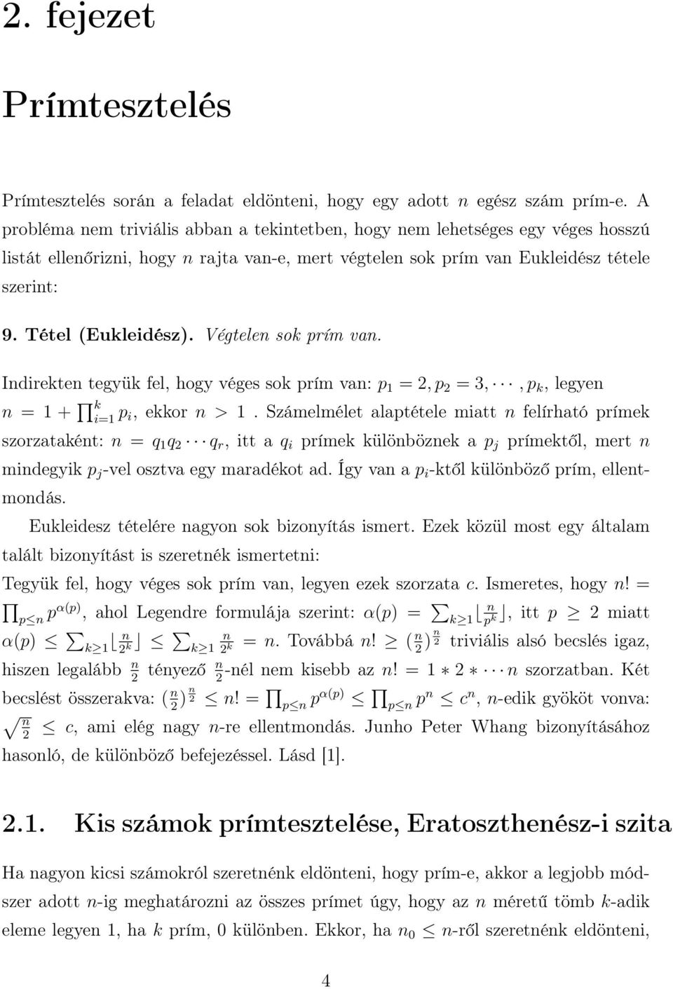 Végtelen sok prím van. Indirekten tegyük fel, hogy véges sok prím van: p 1 = 2, p 2 = 3,, p k, legyen n = 1 + k i=1 p i, ekkor n > 1.