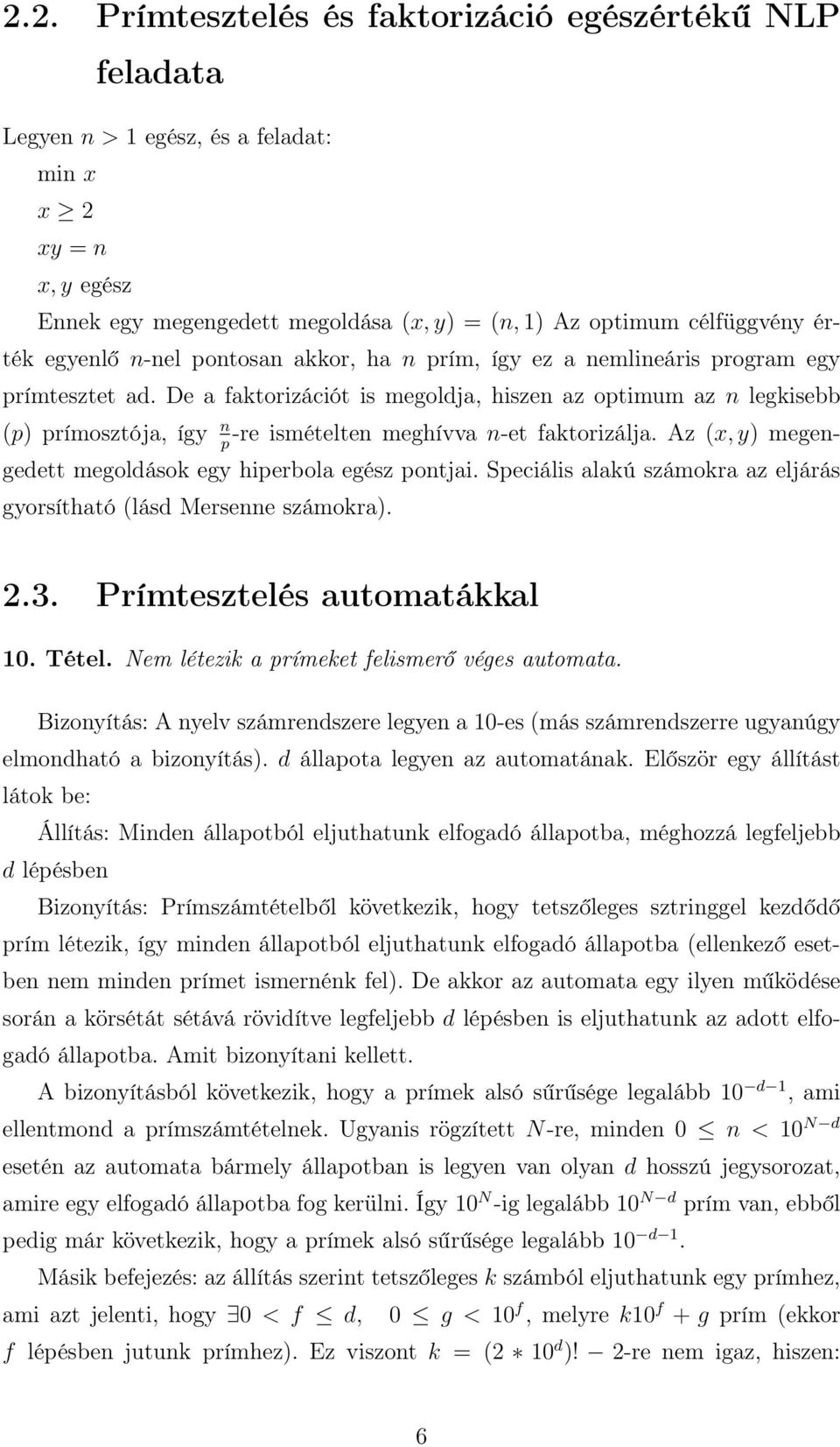 De a faktorizációt is megoldja, hiszen az optimum az n legkisebb (p) prímosztója, így n -re ismételten meghívva n-et faktorizálja. Az (x, y) megengedett megoldások egy hiperbola egész pontjai.