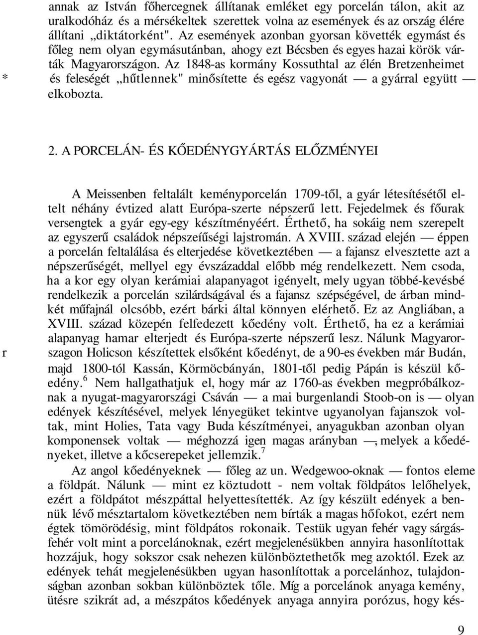 Az 1848-as kormány Kossuthtal az élén Bretzenheimet * és feleségét hűtlennek" minősítette és egész vagyonát a gyárral együtt elkobozta. 2.