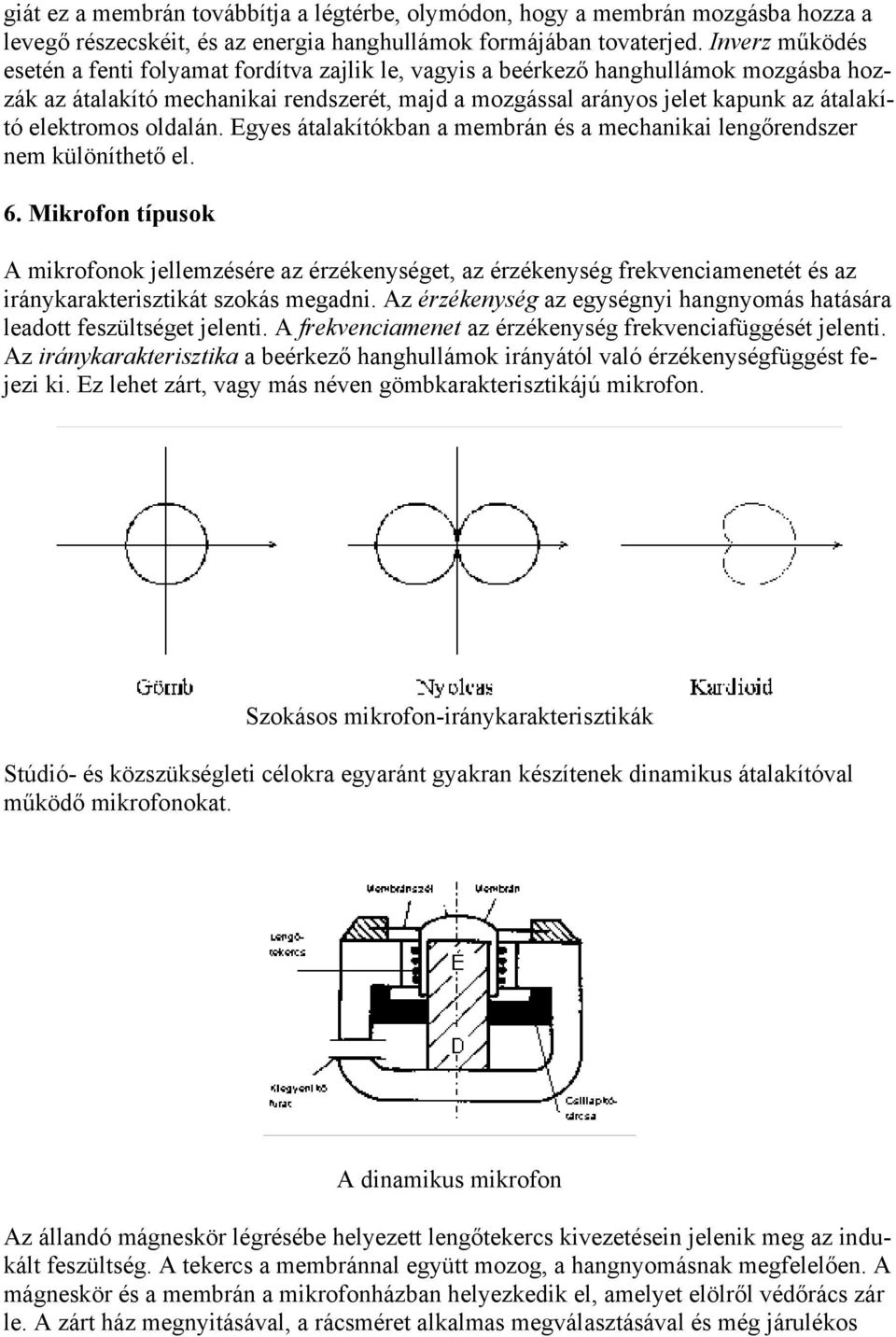 elektromos oldalán. Egyes átalakítókban a membrán és a mechanikai lengőrendszer nem különíthető el. 6.