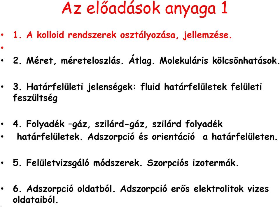 Folyadék gáz, szilárd-gáz, szilárd folyadék határfelületek. Adszorpció és orientáció a határfelületen. 5.