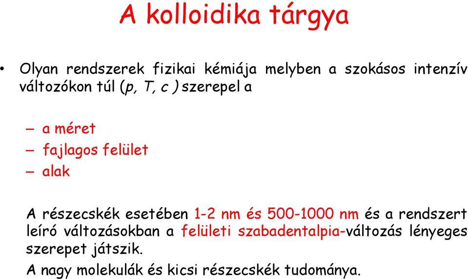 esetében 1-2 nm és 500-1000 nm és a rendszert leíró változásokban a felületi