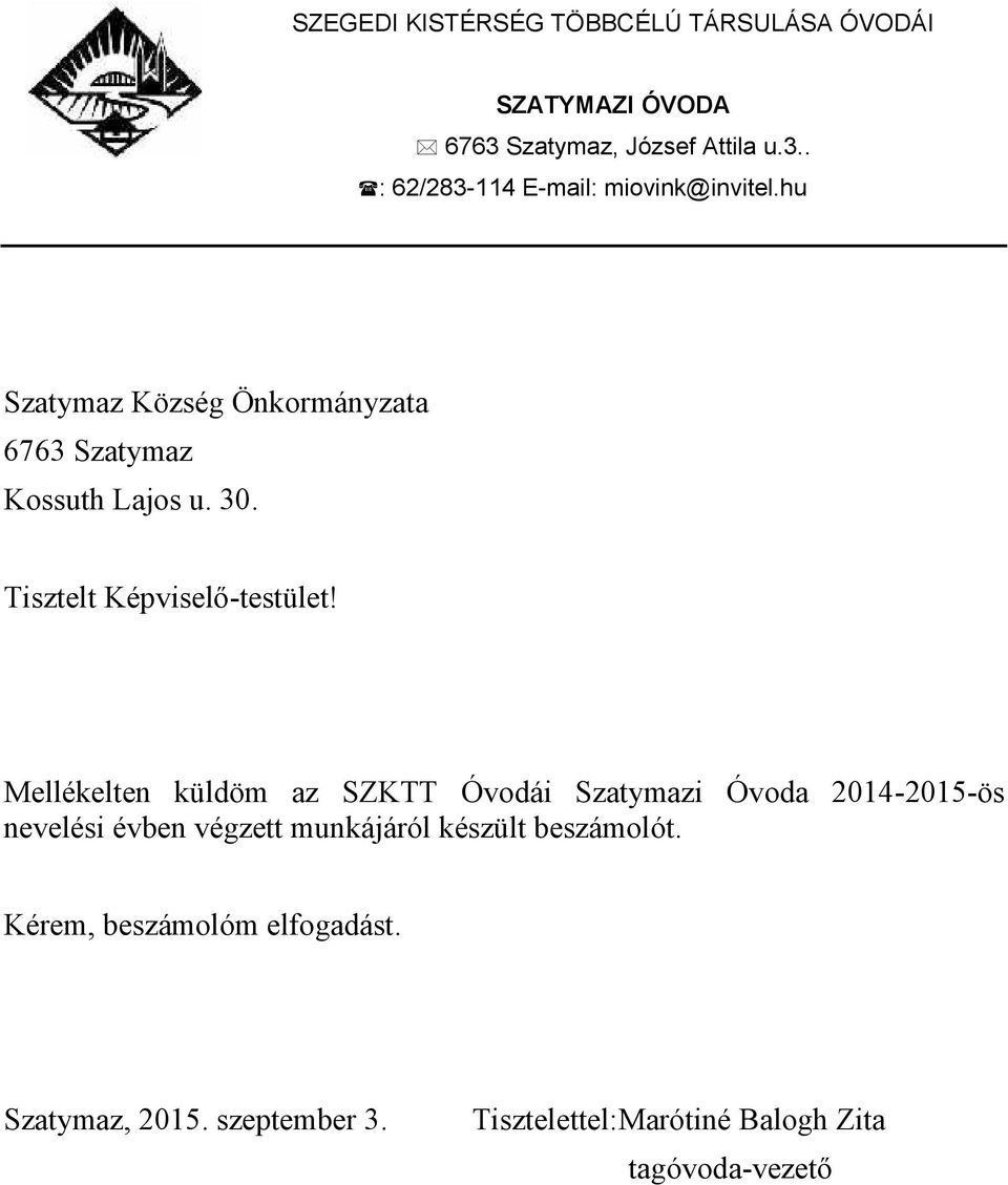 Mellékelten küldöm az SZKTT Óvodái Szatymazi Óvoda 2014-2015-ös nevelési évben végzett munkájáról készült