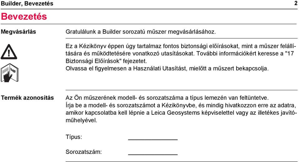 További információkért keresse a "17 Biztonsági Előírások" fejezetet. Olvassa el figyelmesen a Használati Utasítást, mielőtt a műszert bekapcsolja.